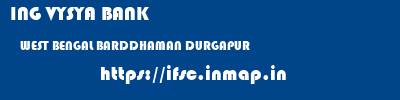 ING VYSYA BANK  WEST BENGAL BARDDHAMAN DURGAPUR   ifsc code